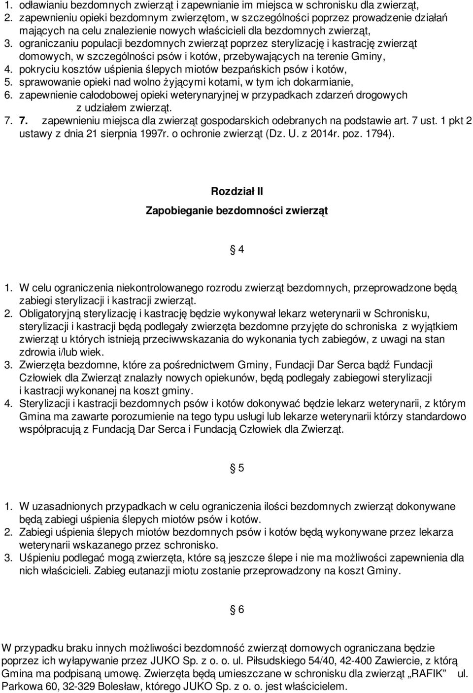 ograniczaniu populacji bezdomnych zwierząt poprzez sterylizację i kastrację zwierząt domowych, w szczególności psów i kotów, przebywających na terenie Gminy, 4.