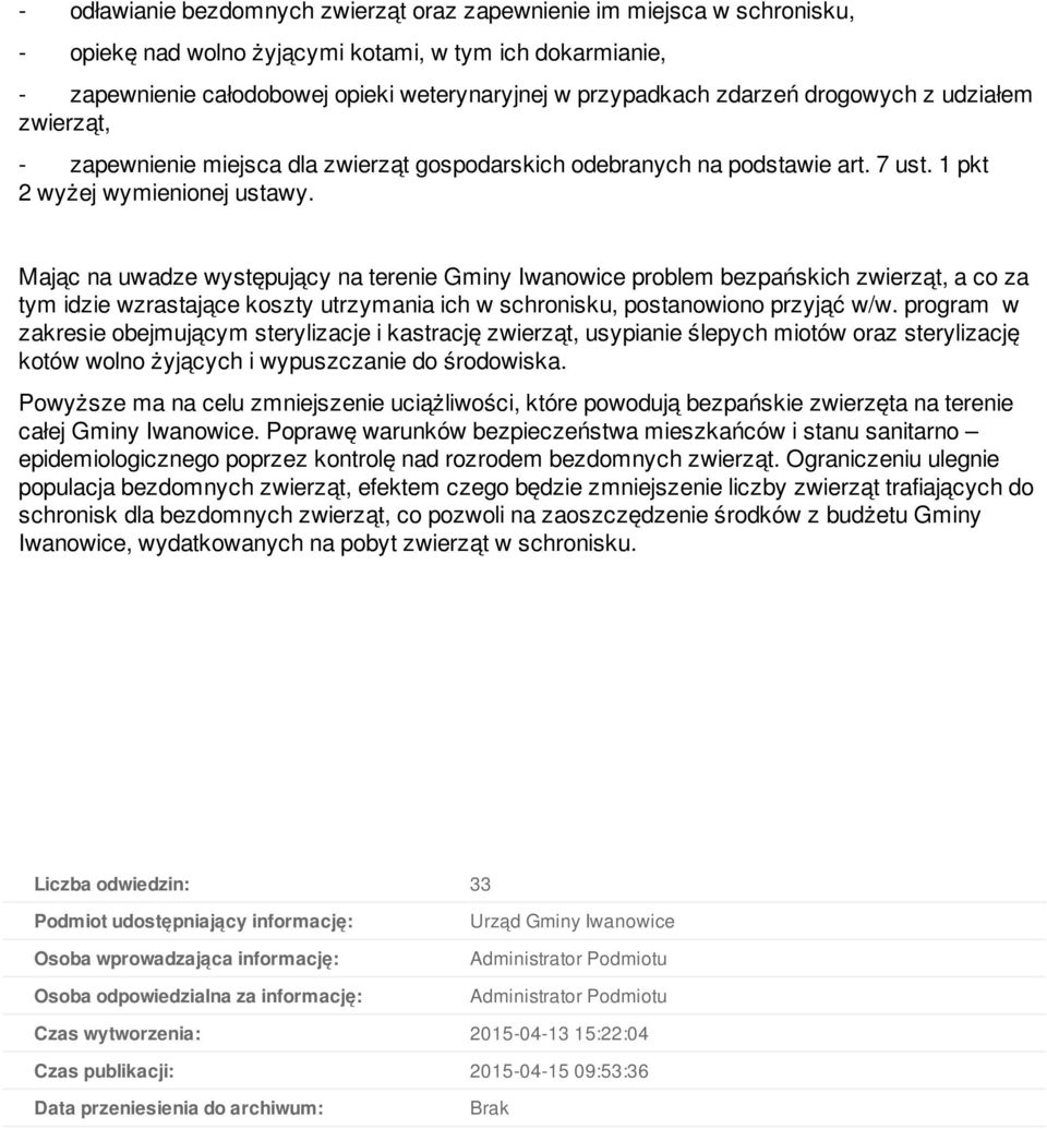 Mając na uwadze występujący na terenie Gminy Iwanowice problem bezpańskich zwierząt, a co za tym idzie wzrastające koszty utrzymania ich w schronisku, postanowiono przyjąć w/w.