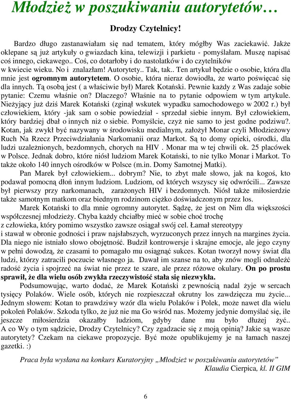 No i znalazłam! Autorytety.. Tak, tak.. Ten artykuł będzie o osobie, która dla mnie jest ogromnym autorytetem. O osobie, która nieraz dowiodła, Ŝe warto poświęcać się dla innych.