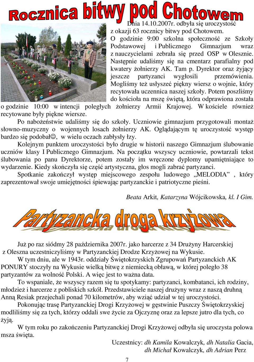 Następnie udaliśmy się na cmentarz parafialny pod kwatery Ŝołnierzy AK. Tam p. Dyrektor oraz Ŝyjący jeszcze partyzanci wygłosili przemówienia.