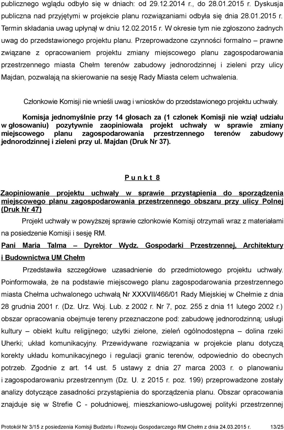 Przeprowadzone czynności formalno prawne związane z opracowaniem projektu zmiany miejscowego planu zagospodarowania przestrzennego miasta Chełm terenów zabudowy jednorodzinnej i zieleni przy ulicy