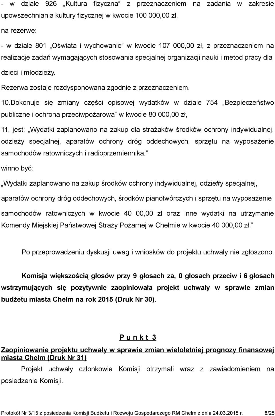 Dokonuje się zmiany części opisowej wydatków w dziale 754 Bezpieczeństwo publiczne i ochrona przeciwpożarowa w kwocie 80 000,00 zł, 11.