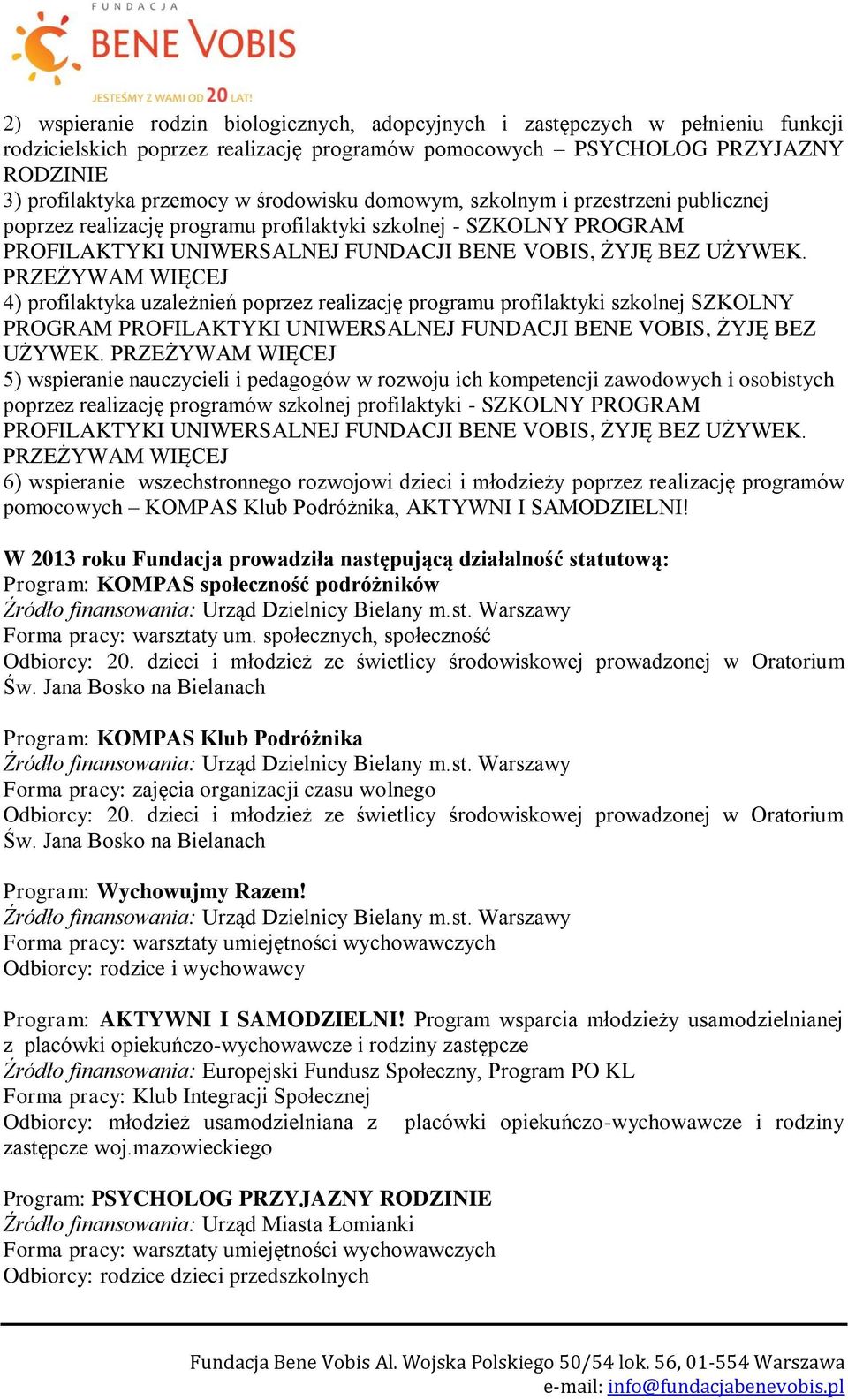 PRZEŻYWAM WIĘCEJ 4) profilaktyka uzależnień poprzez realizację programu profilaktyki szkolnej SZKOLNY PROGRAM PROFILAKTYKI UNIWERSALNEJ FUNDACJI BENE VOBIS, ŻYJĘ BEZ UŻYWEK.