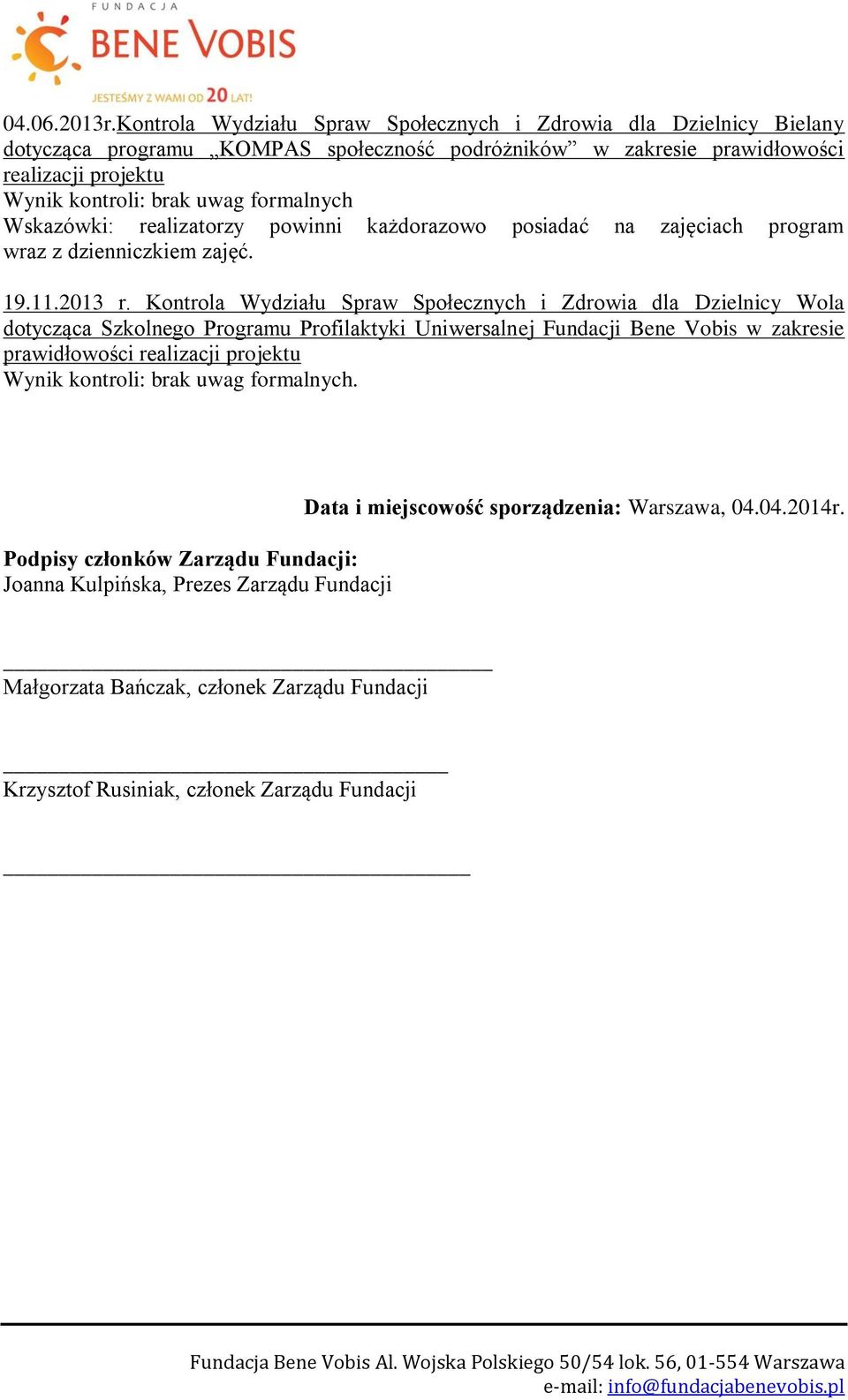 formalnych Wskazówki: realizatorzy powinni każdorazowo posiadać na zajęciach program wraz z dzienniczkiem zajęć. 19.11.2013 r.