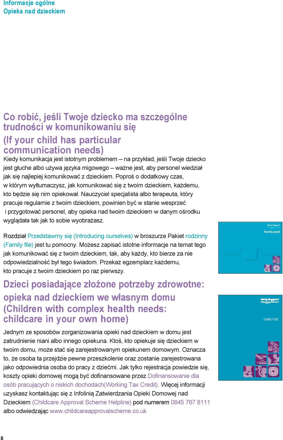 Poproś o dodatkowy czas, w którym wytłumaczysz, jak komunikować się z twoim dzieckiem, każdemu, kto będzie się nim opiekował.