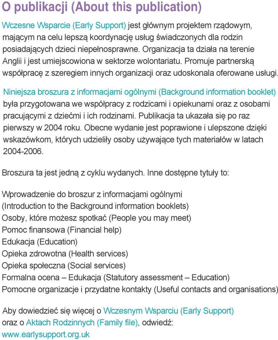 Niniejsza broszura z informacjami ogólnymi (Background information booklet) była przygotowana we współpracy z rodzicami i opiekunami oraz z osobami pracującymi z dziećmi i ich rodzinami.