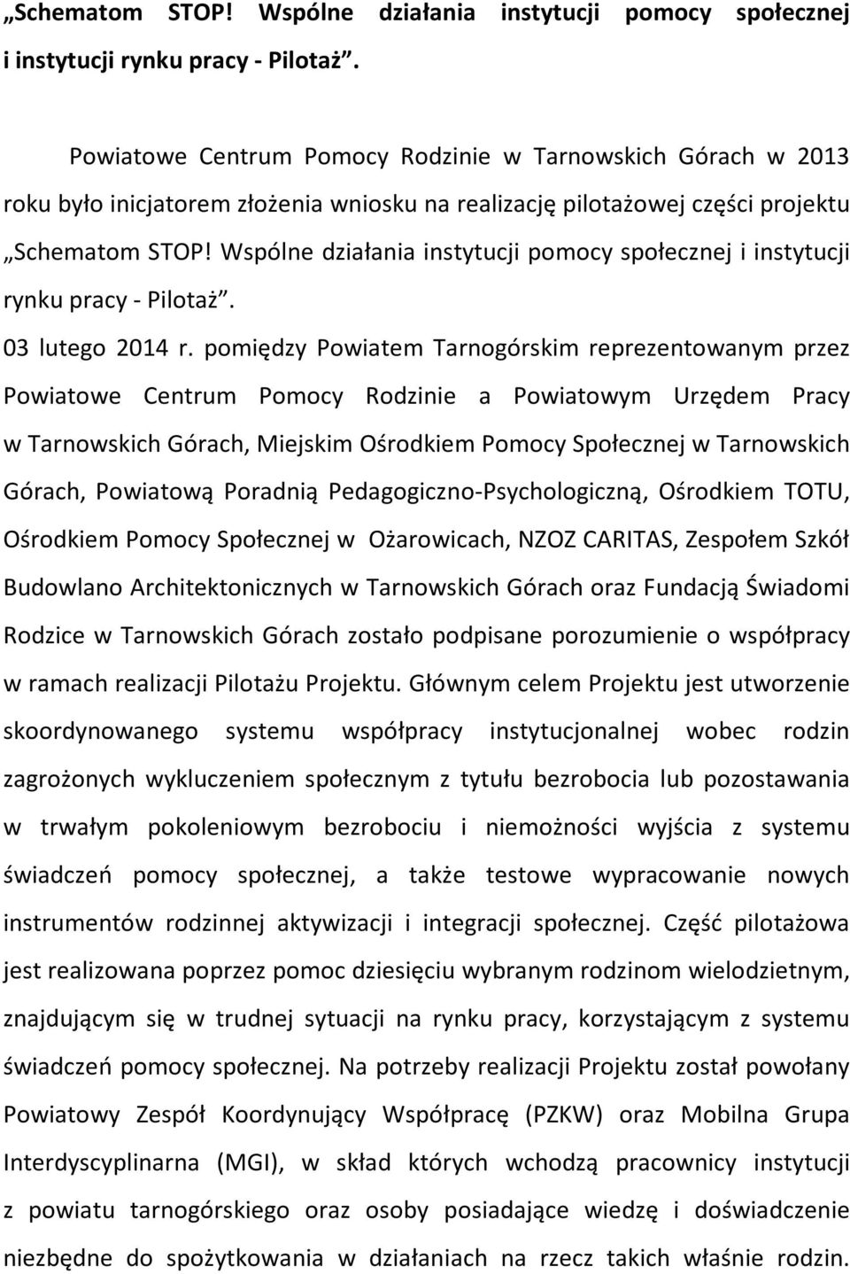 pomiędzy Powiatem Tarnogórskim reprezentowanym przez Powiatowe Centrum Pomocy Rodzinie a Powiatowym Urzędem Pracy w Tarnowskich Górach, Miejskim Ośrodkiem Pomocy Społecznej w Tarnowskich Górach,