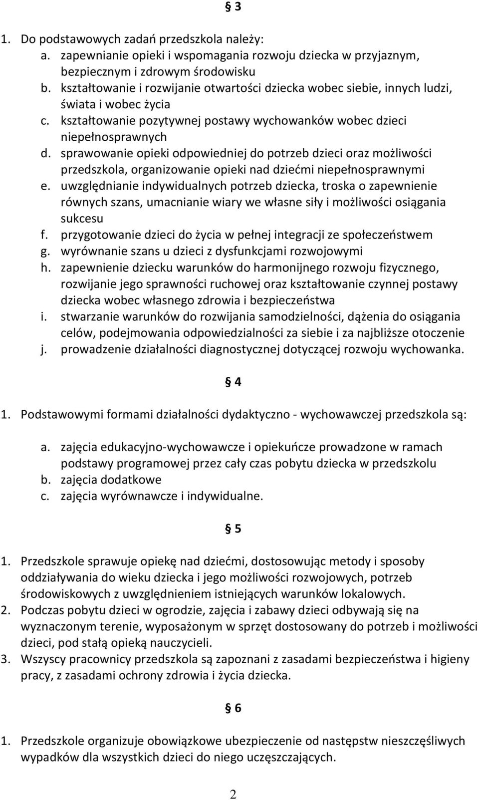 sprawowanie opieki odpowiedniej do potrzeb dzieci oraz możliwości przedszkola, organizowanie opieki nad dziećmi niepełnosprawnymi e.
