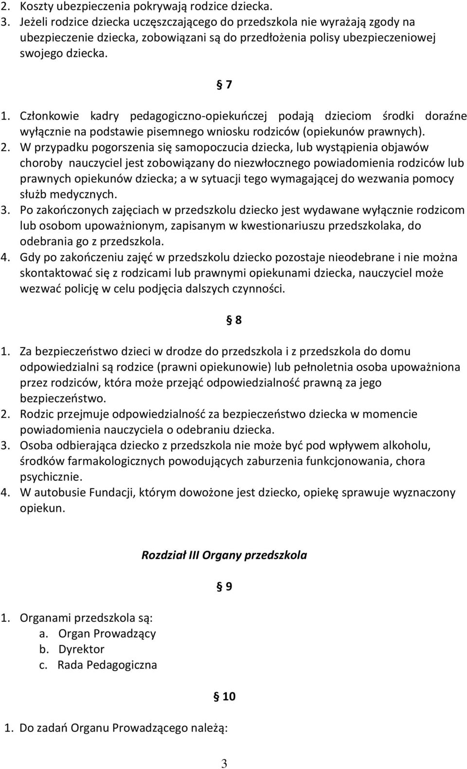 Członkowie kadry pedagogiczno-opiekuńczej podają dzieciom środki doraźne wyłącznie na podstawie pisemnego wniosku rodziców (opiekunów prawnych). 2.