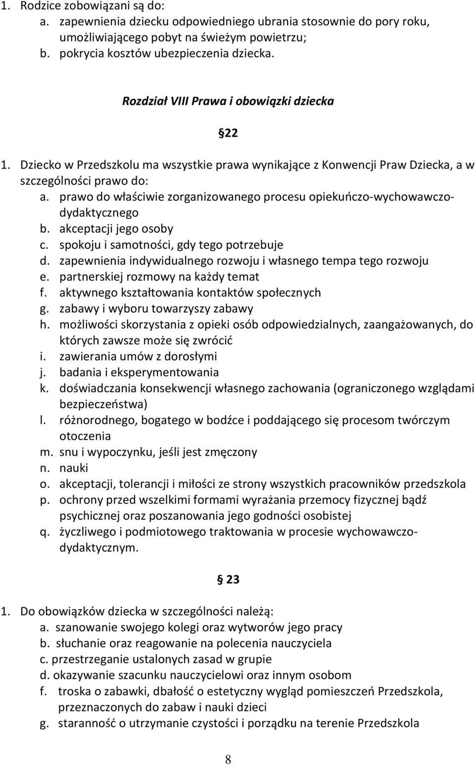 prawo do właściwie zorganizowanego procesu opiekuńczo-wychowawczodydaktycznego b. akceptacji jego osoby c. spokoju i samotności, gdy tego potrzebuje d.
