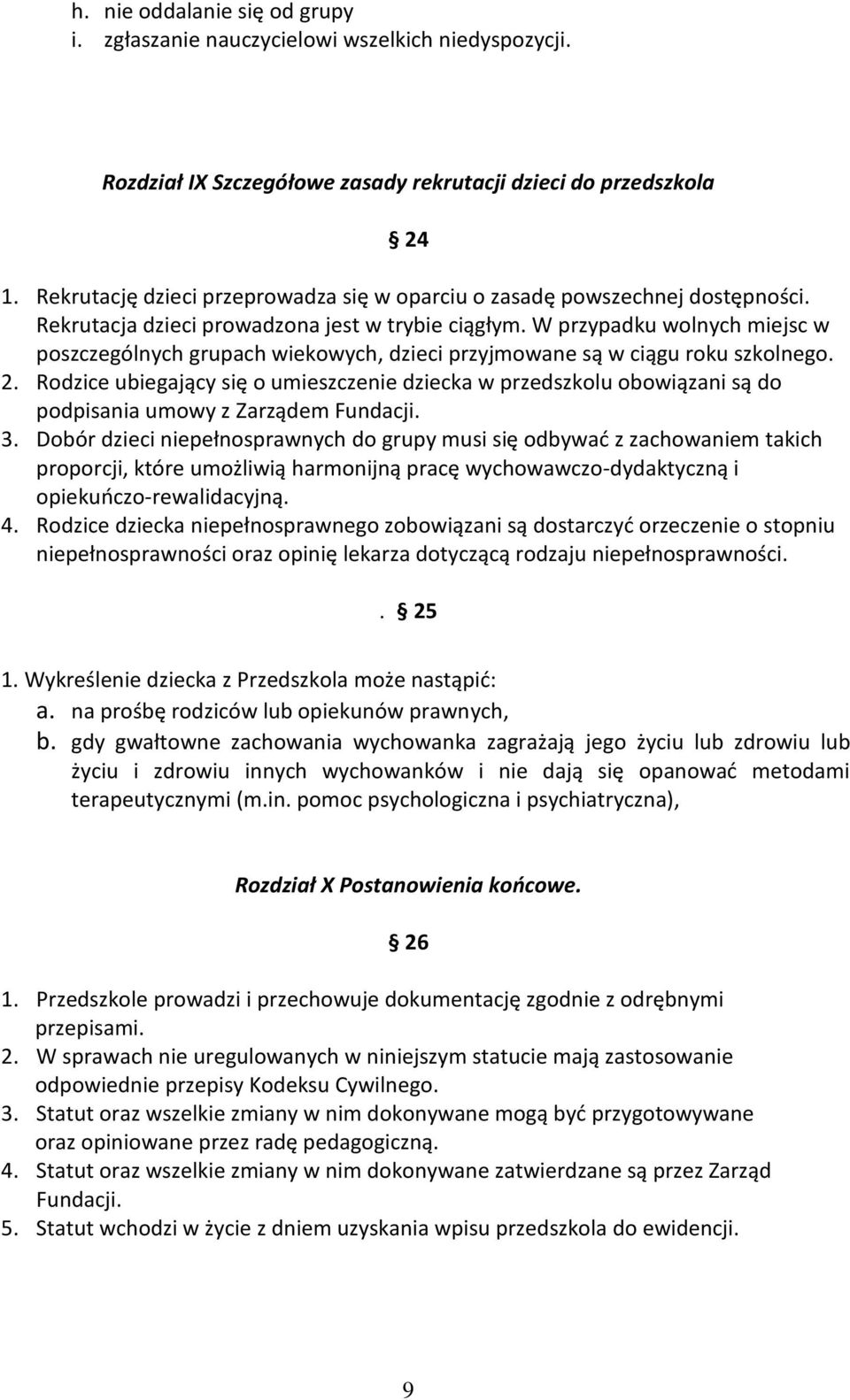 W przypadku wolnych miejsc w poszczególnych grupach wiekowych, dzieci przyjmowane są w ciągu roku szkolnego. 2.