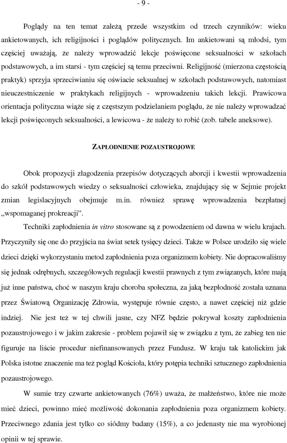 Religijność (mierzona częstością praktyk) sprzyja sprzeciwianiu się oświacie seksualnej w szkołach podstawowych, natomiast nieuczestniczenie w praktykach religijnych - wprowadzeniu takich lekcji.