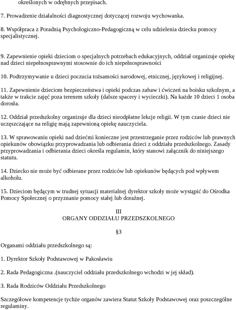 Zapewnienie opieki dzieciom o specjalnych potrzebach edukacyjnych, oddział organizuje opiekę nad dzieci niepełnosprawnymi stosownie do ich niepełnosprawności 10.