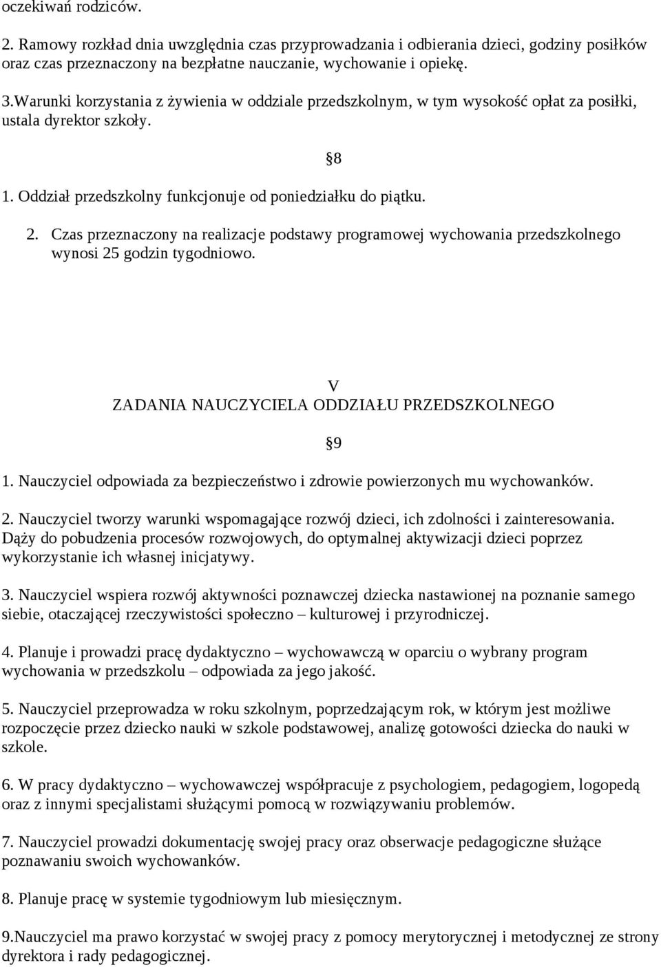 Czas przeznaczony na realizacje podstawy programowej wychowania przedszkolnego wynosi 25 godzin tygodniowo. 8 V ZADANIA NAUCZYCIELA ODDZIAŁU PRZEDSZKOLNEGO 1.