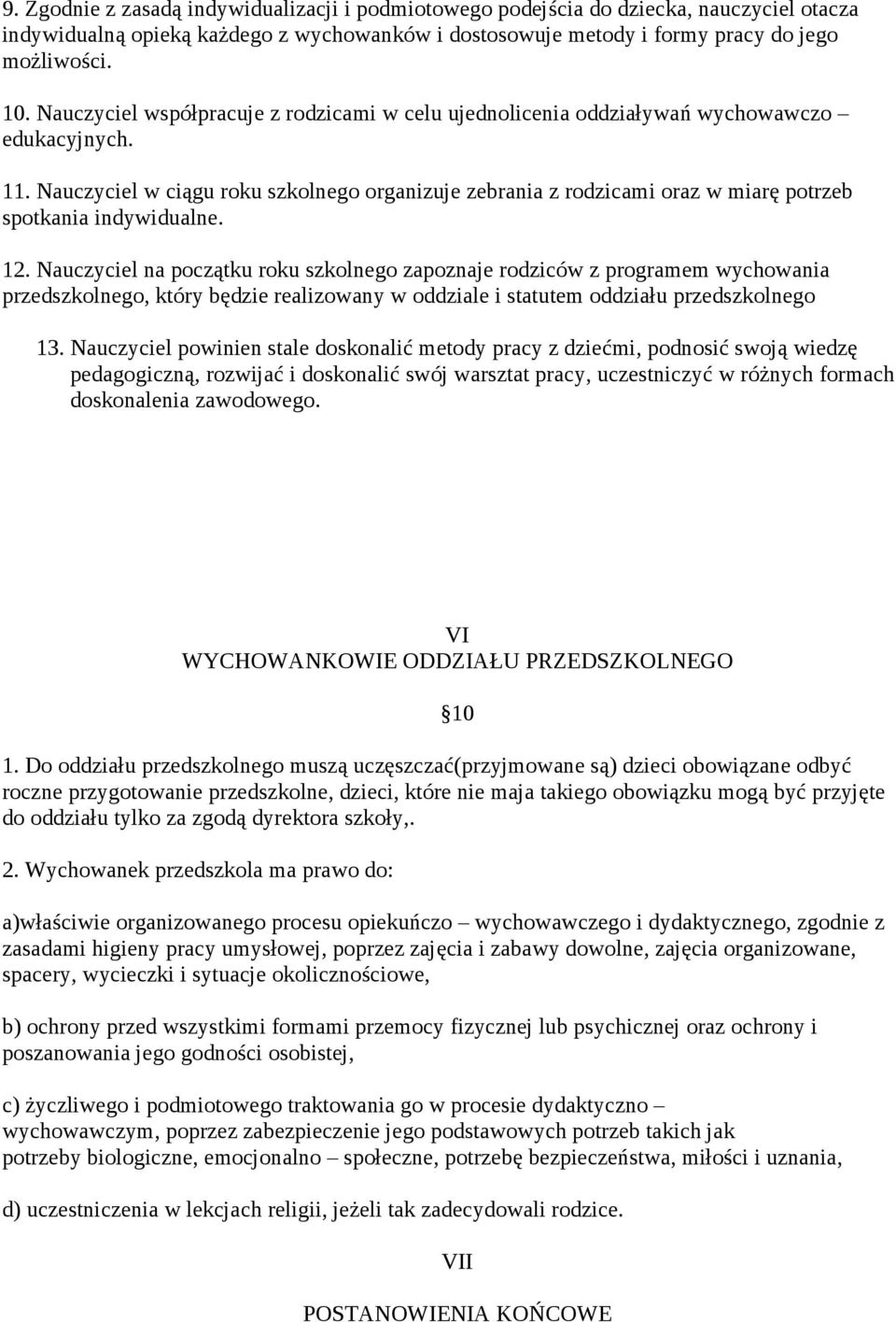 Nauczyciel w ciągu roku szkolnego organizuje zebrania z rodzicami oraz w miarę potrzeb spotkania indywidualne. 12.