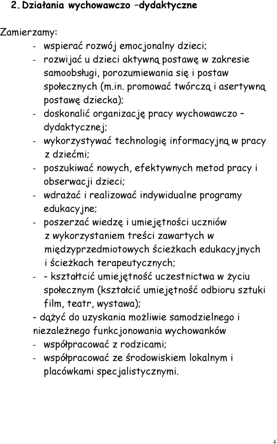 metod pracy i obserwacji dzieci; - wdraŝać i realizować indywidualne programy edukacyjne; - poszerzać wiedzę i umiejętności uczniów z wykorzystaniem treści zawartych w międzyprzedmiotowych ścieŝkach