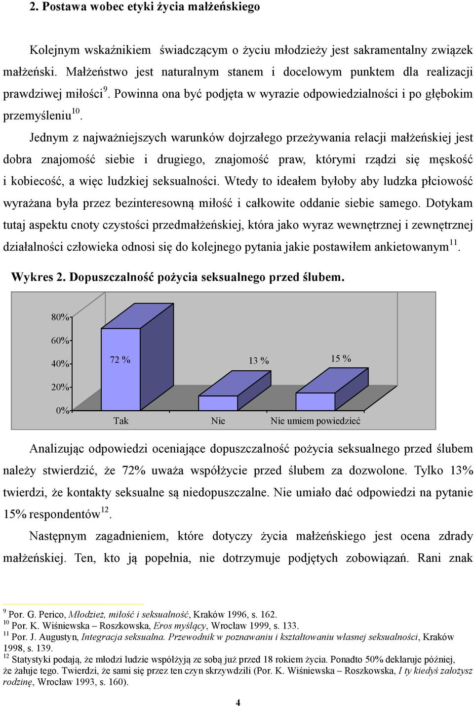 Jednym z najważniejszych warunków dojrzałego przeżywania relacji małżeńskiej jest dobra znajomość siebie i drugiego, znajomość praw, którymi rządzi się męskość i kobiecość, a więc ludzkiej