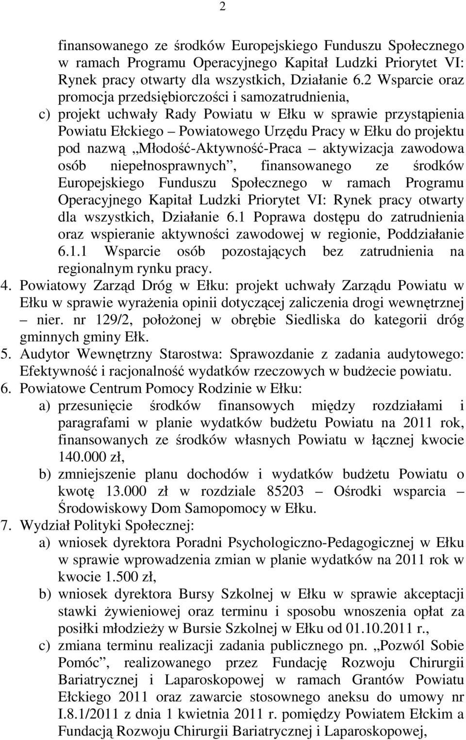 Młodość-Aktywność-Praca aktywizacja zawodowa osób niepełnosprawnych, finansowanego ze środków Europejskiego Funduszu Społecznego w ramach Programu Operacyjnego Kapitał Ludzki Priorytet VI: Rynek