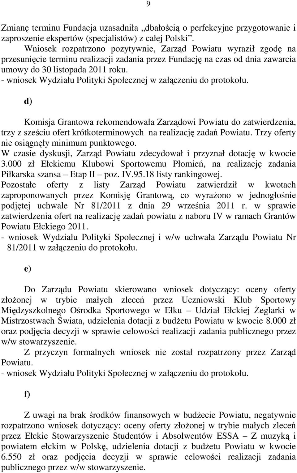 - wniosek Wydziału Polityki Społecznej w załączeniu do protokołu.