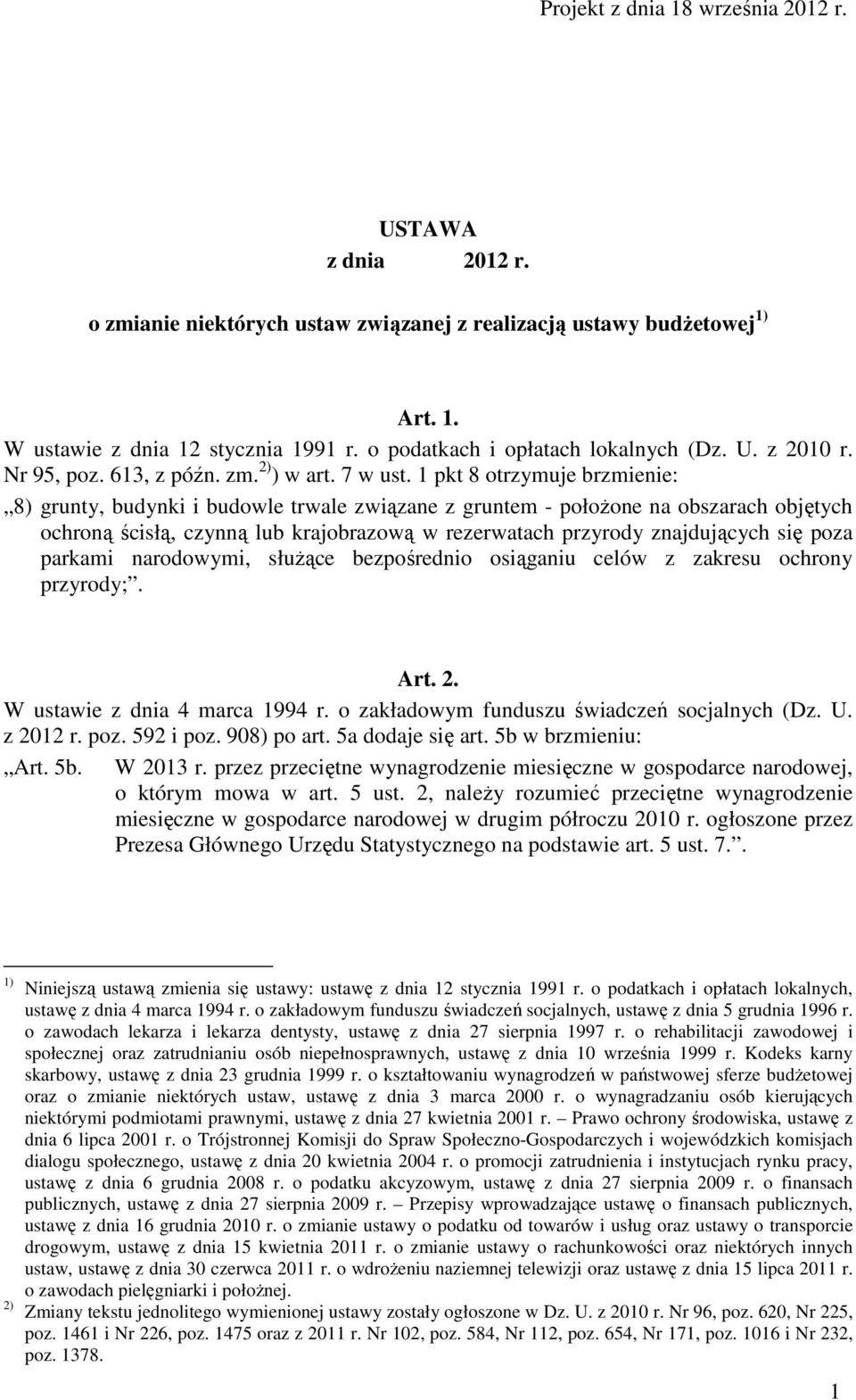 1 pkt 8 otrzymuje brzmienie: 8) grunty, budynki i budowle trwale związane z gruntem - położone na obszarach objętych ochroną ścisłą, czynną lub krajobrazową w rezerwatach przyrody znajdujących się