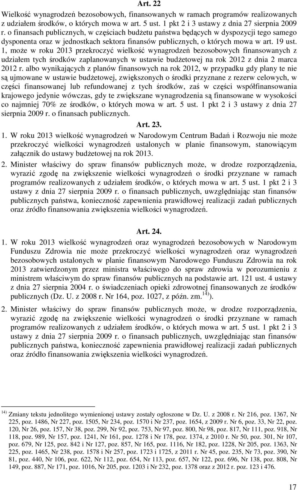 1, może w roku 2013 przekroczyć wielkość wynagrodzeń bezosobowych finansowanych z udziałem tych środków zaplanowanych w ustawie budżetowej na rok 2012 z dnia 2 marca 2012 r.