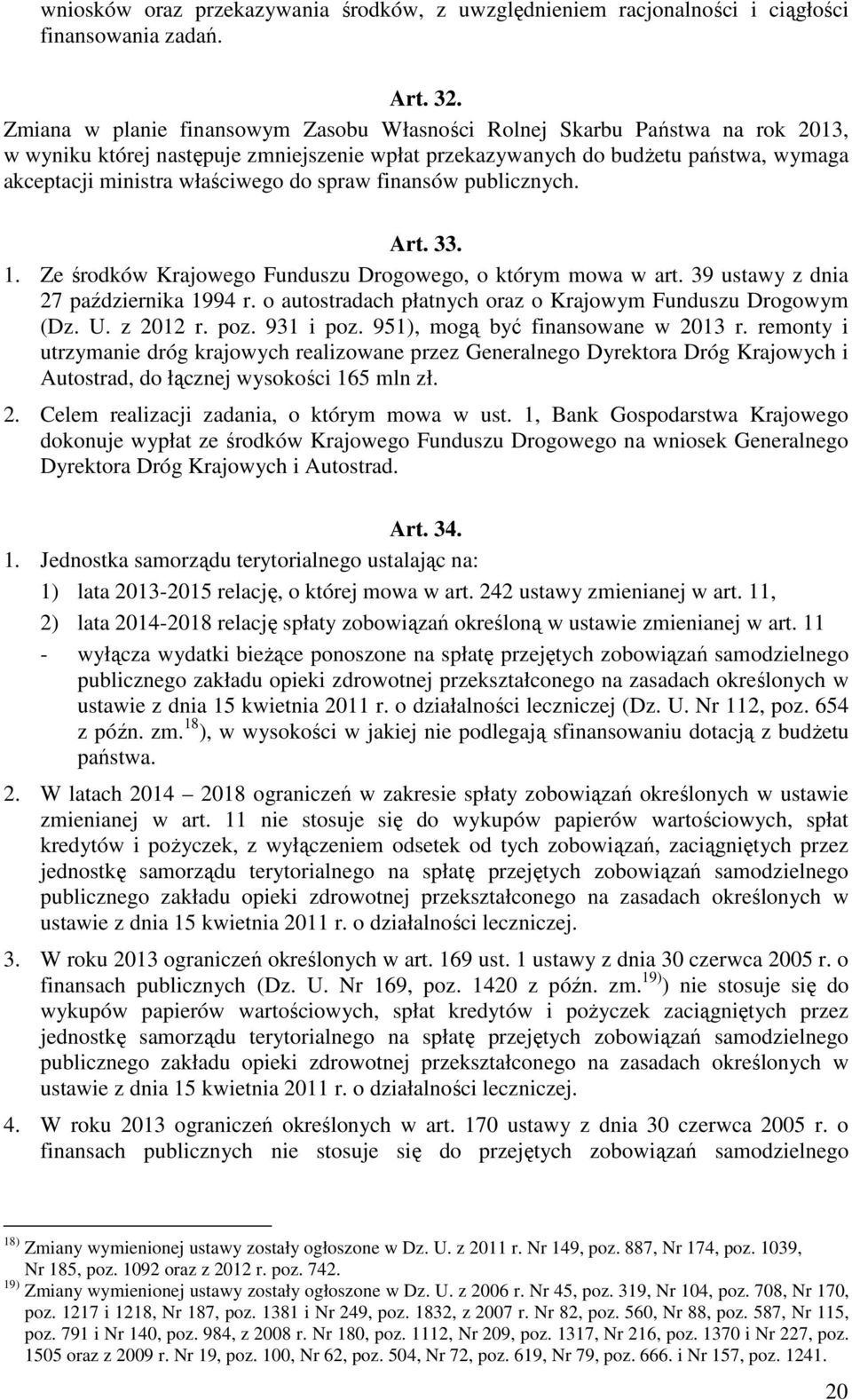 spraw finansów publicznych. Art. 33. 1. Ze środków Krajowego Funduszu Drogowego, o którym mowa w art. 39 ustawy z dnia 27 października 1994 r.