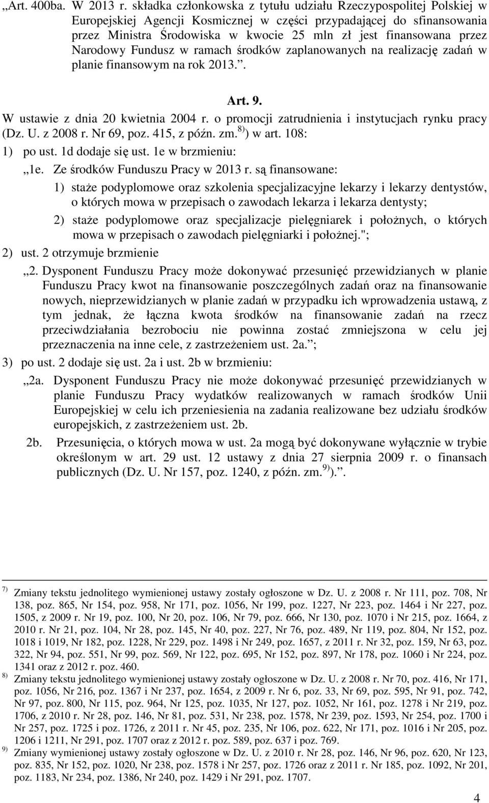 przez Narodowy Fundusz w ramach środków zaplanowanych na realizację zadań w planie finansowym na rok 2013.. Art. 9. W ustawie z dnia 20 kwietnia 2004 r.