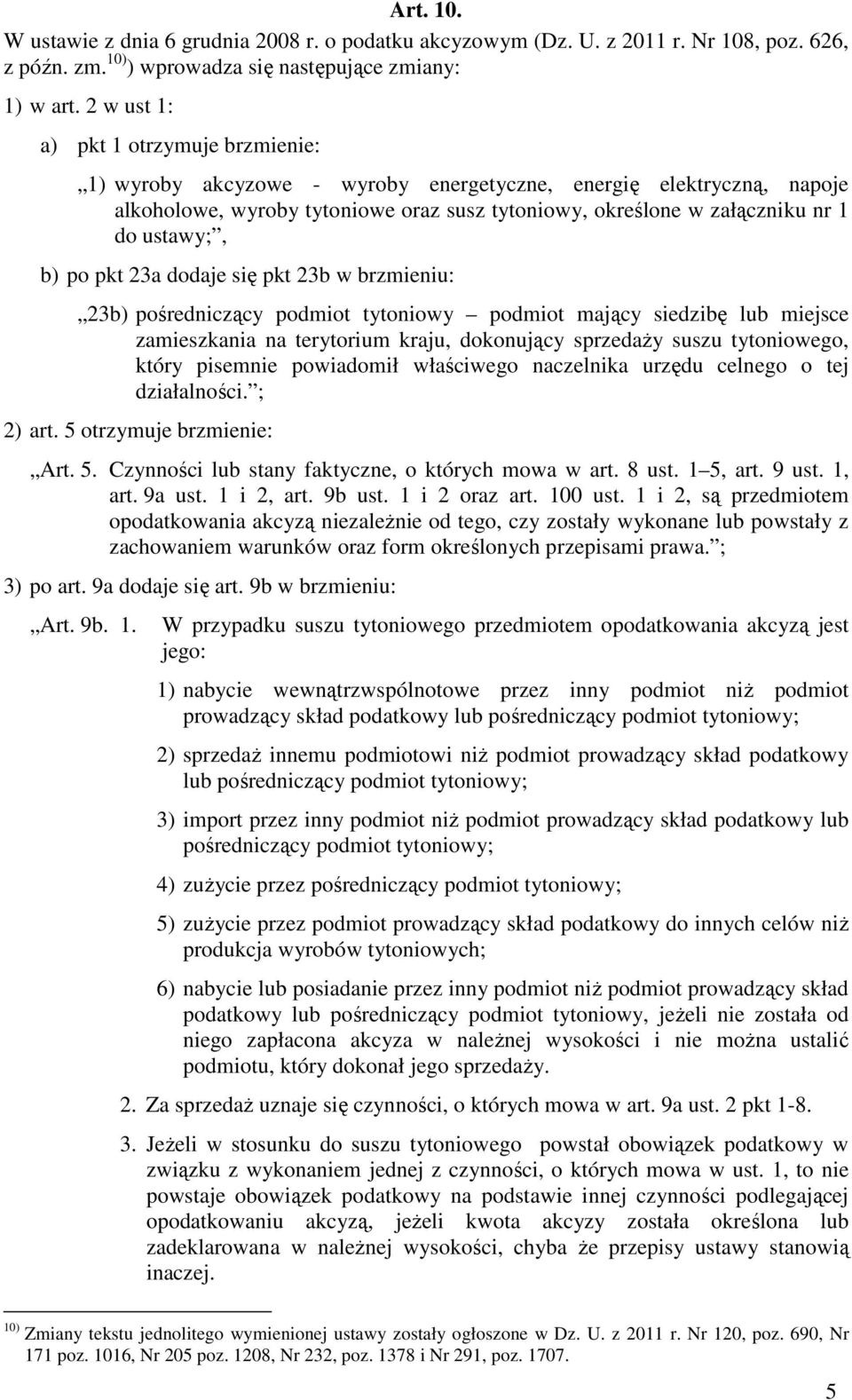 ustawy;, b) po pkt 23a dodaje się pkt 23b w brzmieniu: 23b) pośredniczący podmiot tytoniowy podmiot mający siedzibę lub miejsce zamieszkania na terytorium kraju, dokonujący sprzedaży suszu