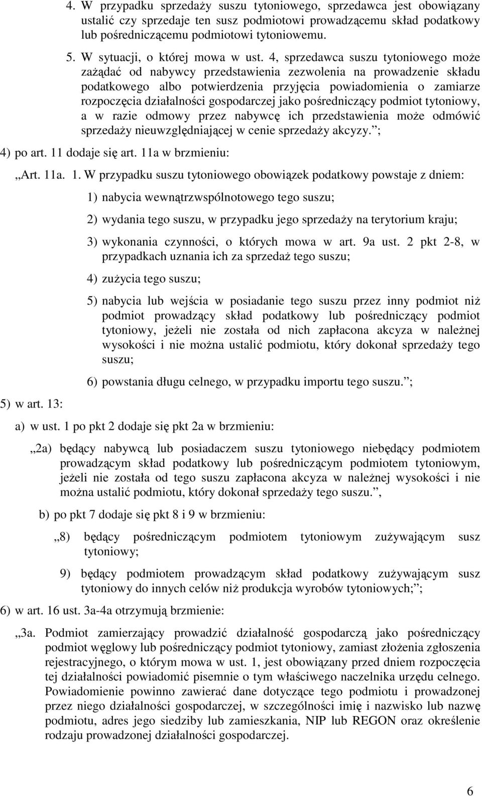 4, sprzedawca suszu tytoniowego może zażądać od nabywcy przedstawienia zezwolenia na prowadzenie składu podatkowego albo potwierdzenia przyjęcia powiadomienia o zamiarze rozpoczęcia działalności
