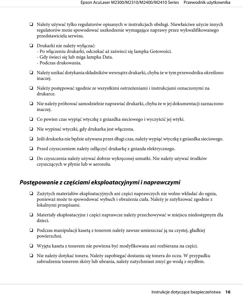 Należy unikać dotykania składników wewnątrz drukarki, chyba że w tym przewodniku określono inaczej. Należy postępować zgodnie ze wszystkimi ostrzeżeniami i instrukcjami oznaczonymi na drukarce.