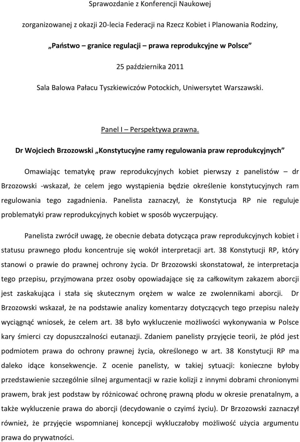 Dr Wojciech Brzozowski Konstytucyjne ramy regulowania praw reprodukcyjnych Omawiając tematykę praw reprodukcyjnych kobiet pierwszy z panelistów dr Brzozowski -wskazał, że celem jego wystąpienia