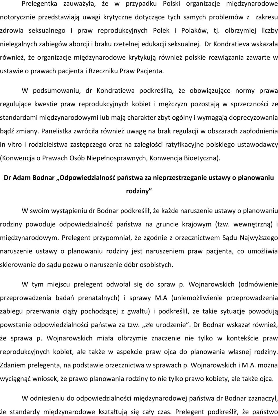 Dr Kondratieva wskazała również, że organizacje międzynarodowe krytykują również polskie rozwiązania zawarte w ustawie o prawach pacjenta i Rzeczniku Praw Pacjenta.
