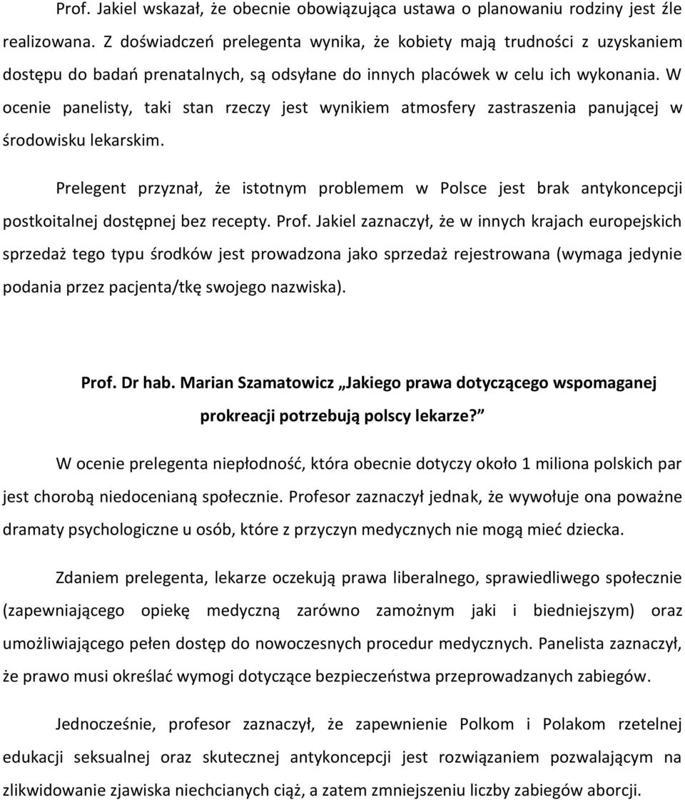 W ocenie panelisty, taki stan rzeczy jest wynikiem atmosfery zastraszenia panującej w środowisku lekarskim.
