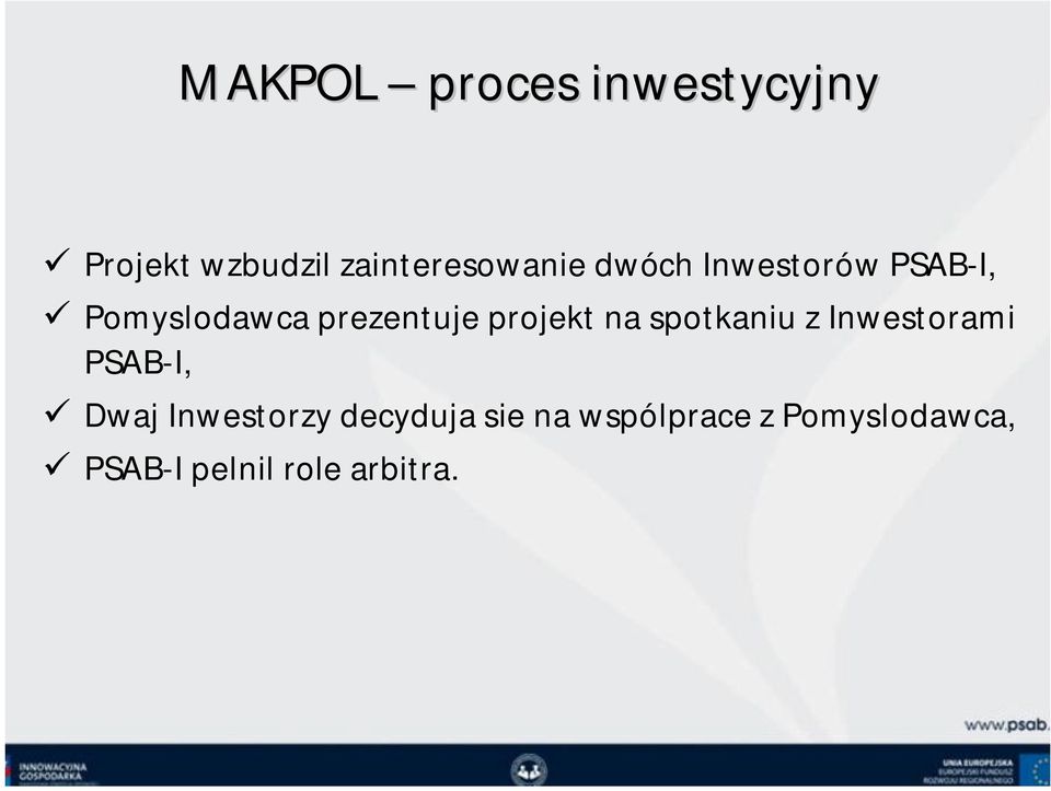 spotkaniu z Inwestorami PSAB-I, Dwaj Inwestorzy decyduja