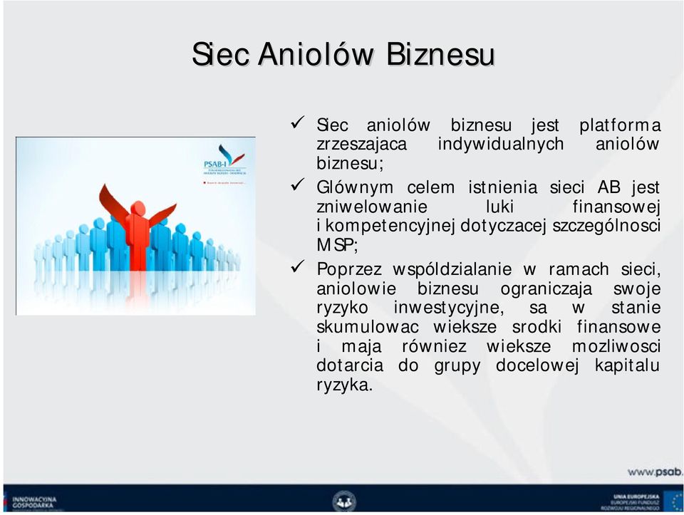 MSP; Poprzez wspóldzialanie w ramach sieci, aniolowie biznesu ograniczaja swoje ryzyko inwestycyjne, sa w