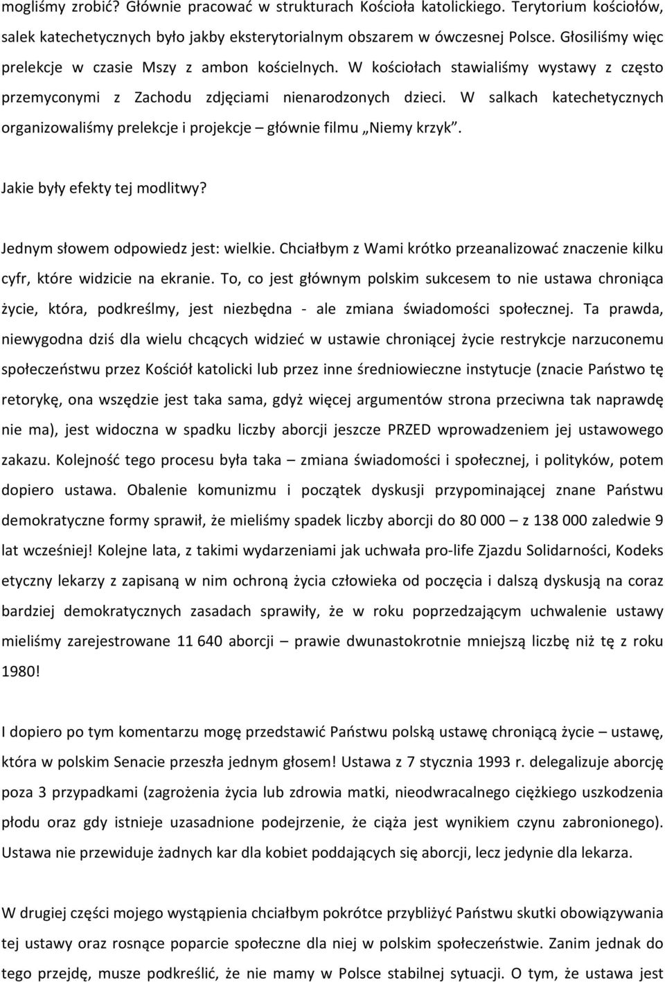 W salkach katechetycznych organizowaliśmy prelekcje i projekcje głównie filmu Niemy krzyk. Jakie były efekty tej modlitwy? Jednym słowem odpowiedz jest: wielkie.
