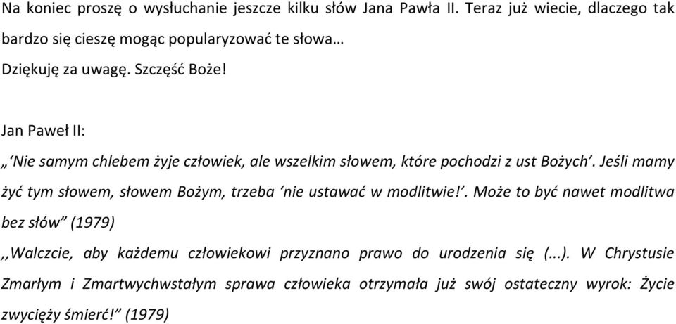 Jan Paweł II: Nie samym chlebem żyje człowiek, ale wszelkim słowem, które pochodzi z ust Bożych.