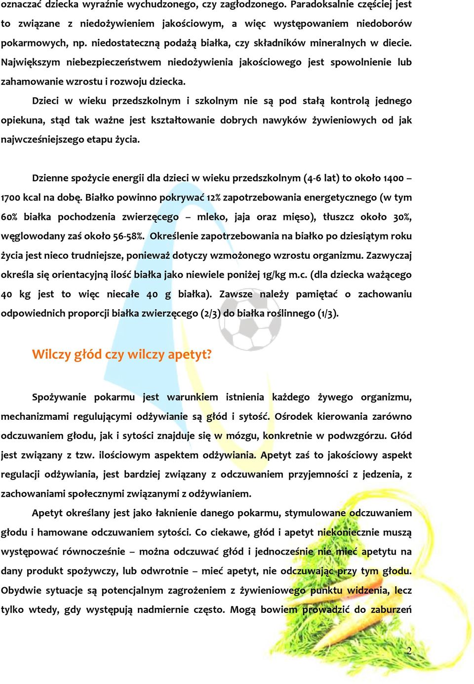 Dzieci w wieku przedszkolnym i szkolnym nie są pod stałą kontrolą jednego opiekuna, stąd tak ważne jest kształtowanie dobrych nawyków żywieniowych od jak najwcześniejszego etapu życia.