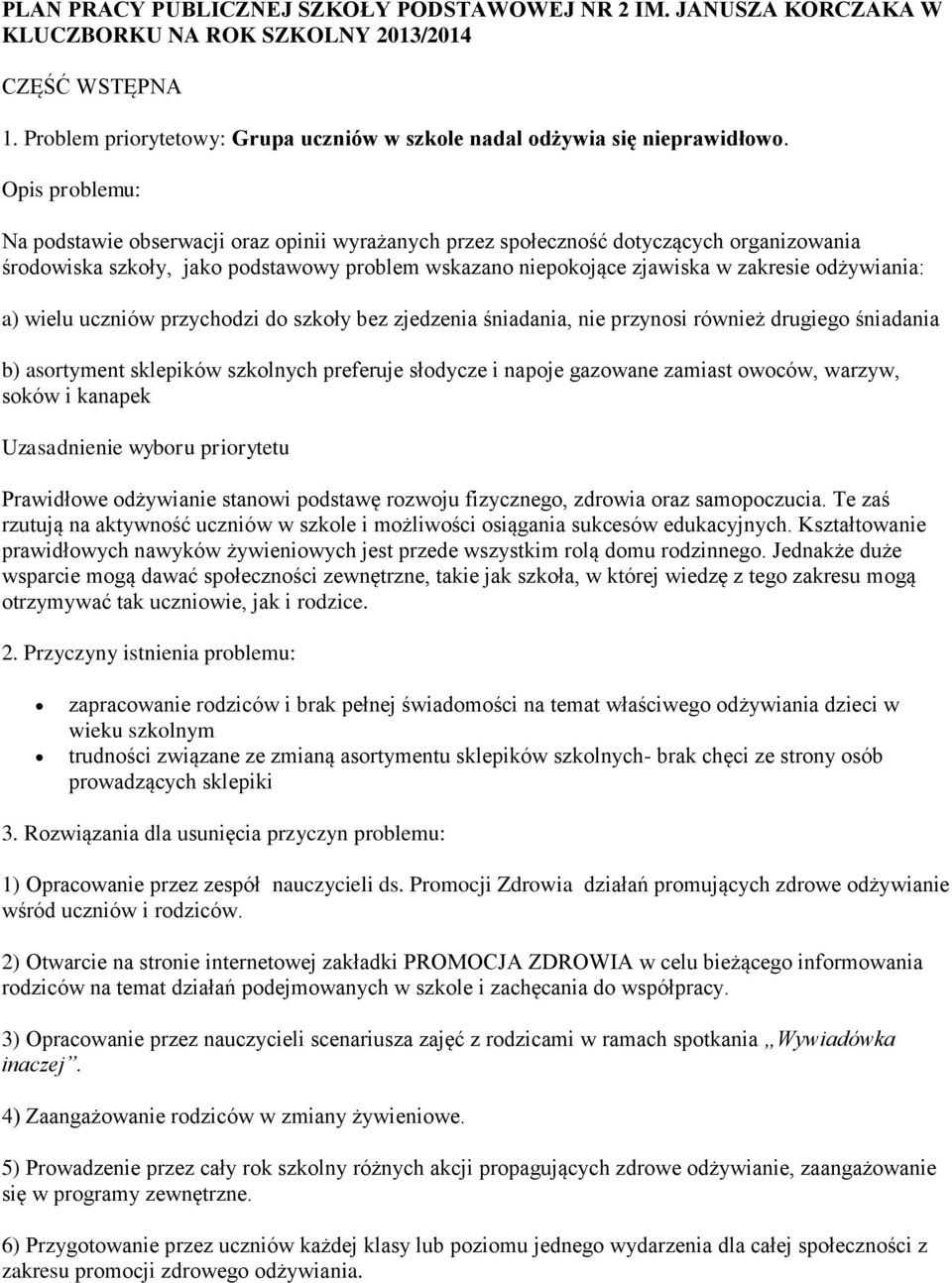 odżywiania: a) wielu uczniów przychodzi do szkoły bez zjedzenia śniadania, nie przynosi również drugiego śniadania b) asortyment sklepików szkolnych preferuje słodycze i napoje gazowane zamiast