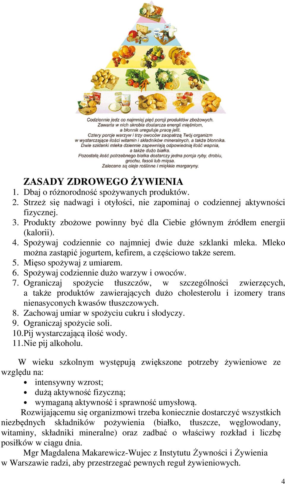 5. Mięso spożywaj z umiarem. 6. Spożywaj codziennie dużo warzyw i owoców. 7.