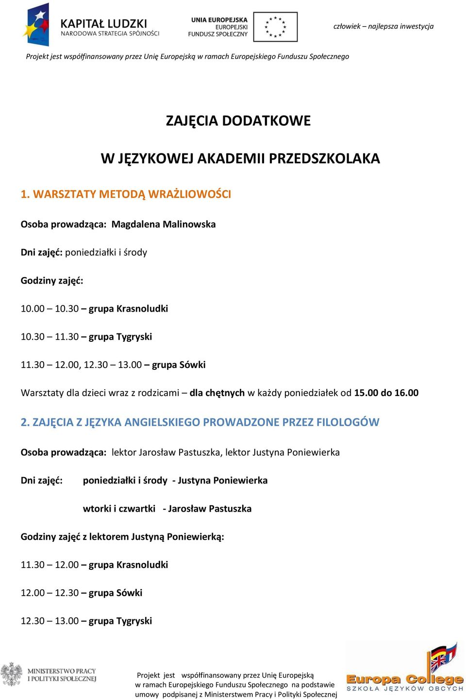 00, 12.30 13.00 grupa Sówki Warsztaty dla dzieci wraz z rodzicami dla chętnych w każdy poniedziałek od 15.00 do 16.00 2.