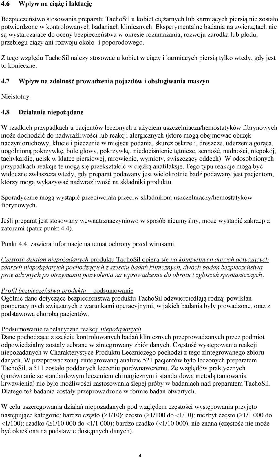 Z tego względu TachoSil należy stosować u kobiet w ciąży i karmiących piersią tylko wtedy, gdy jest to konieczne. 4.