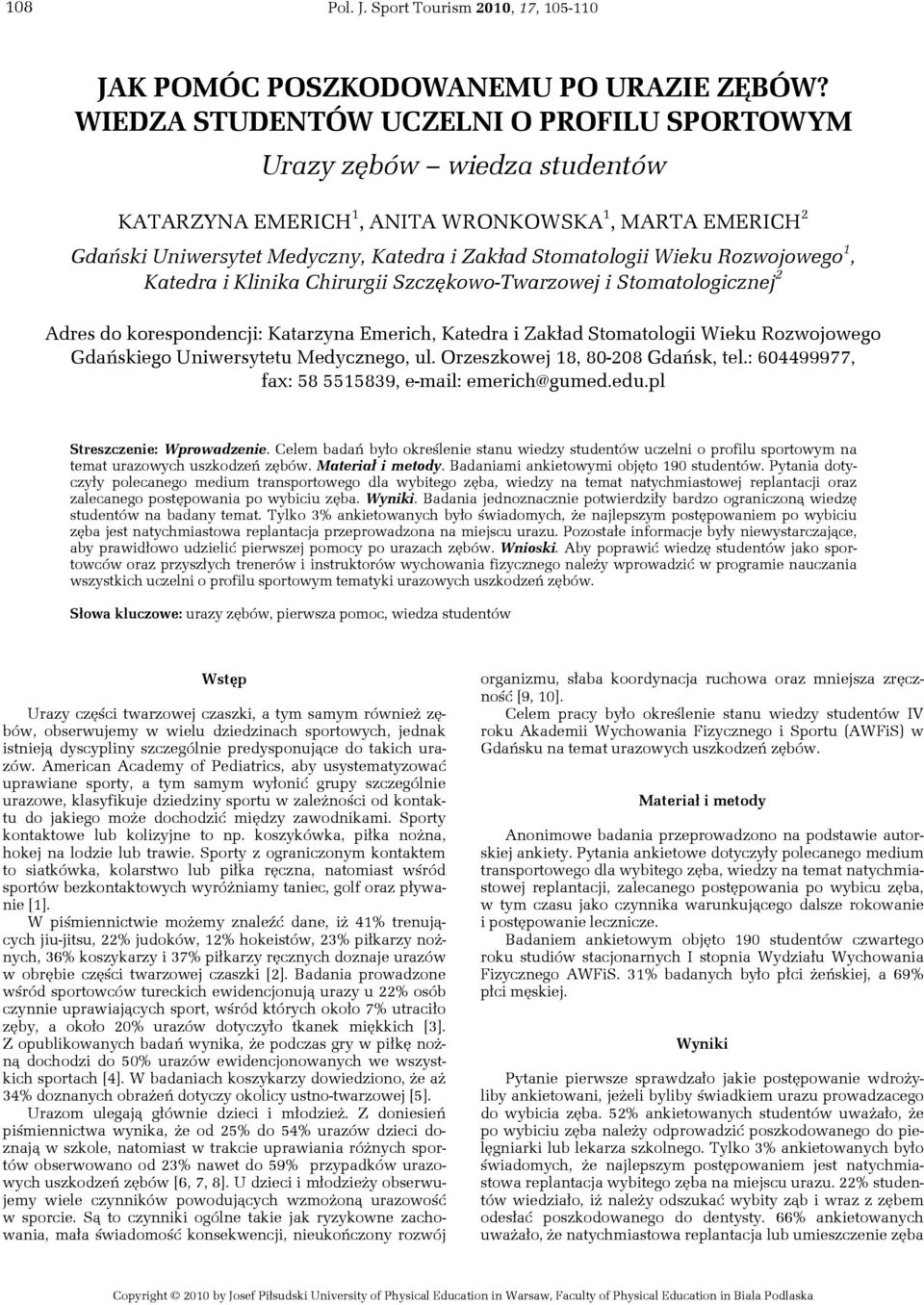 Rozwojowego 1, Katedra i Klinika Chirurgii Szczękowo-Twarzowej i Stomatologicznej 2 Adres do korespondencji: Katarzyna Emerich, Katedra i Zakład Stomatologii Wieku Rozwojowego Gdańskiego Uniwersytetu