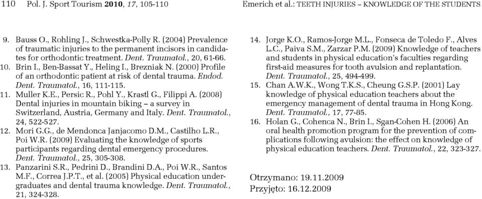 (2000) Profile of an orthodontic patient at risk of dental trauma. Endod. Dent. Traumatol., 16, 111-115. 11. Muller K.E., Persic R., Pohl Y., Krastl G., Filippi A.