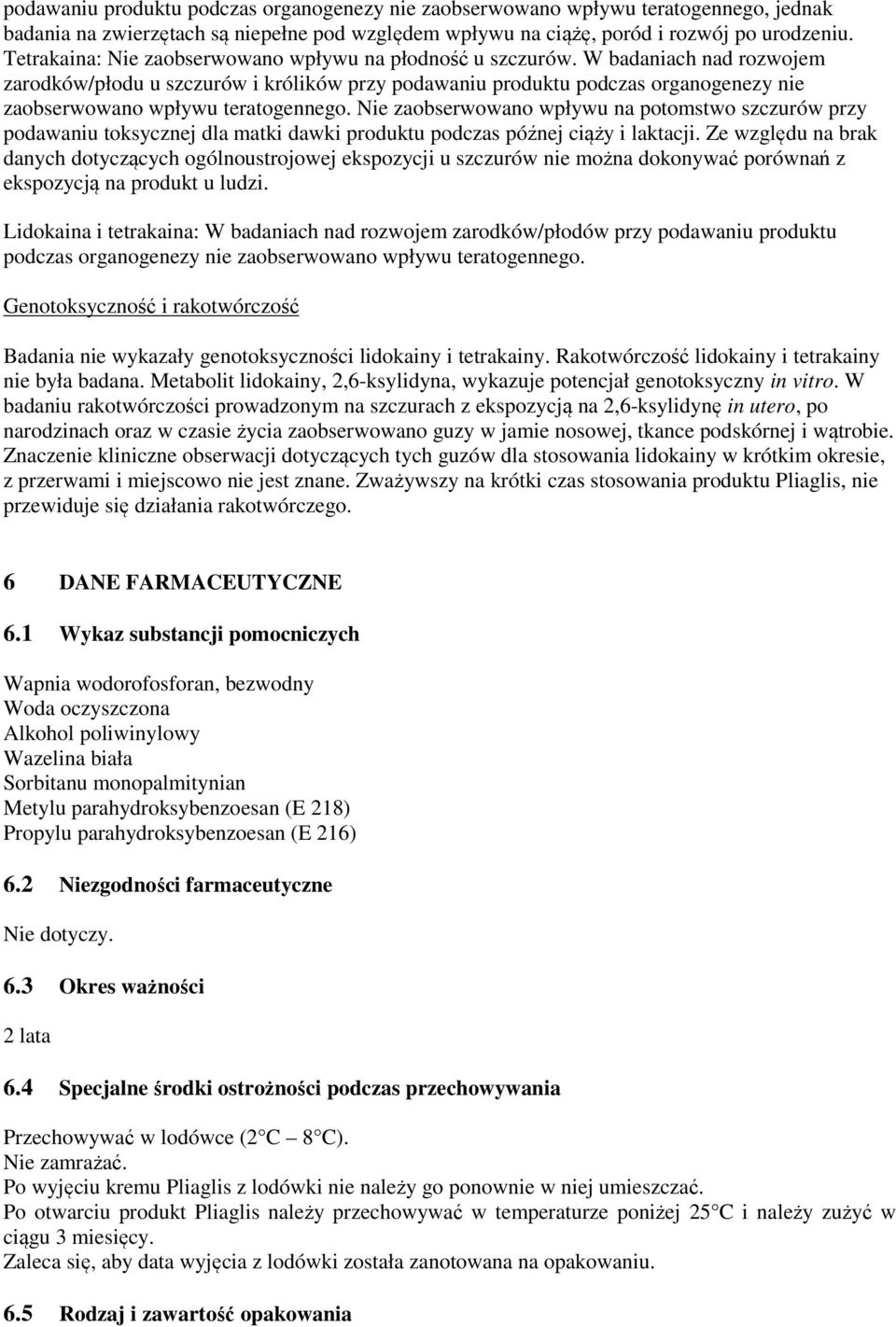 W badaniach nad rozwojem zarodków/płodu u szczurów i królików przy podawaniu produktu podczas organogenezy nie zaobserwowano wpływu teratogennego.