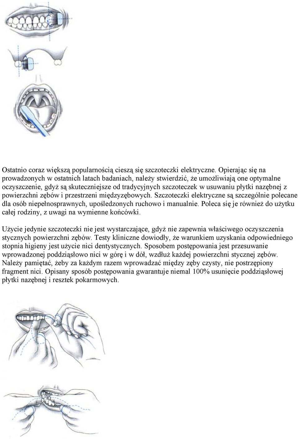 z powierzchni zębów i przestrzeni międzyzębowych. Szczoteczki elektryczne są szczególnie polecane dla osób niepełnosprawnych, upośledzonych ruchowo i manualnie.