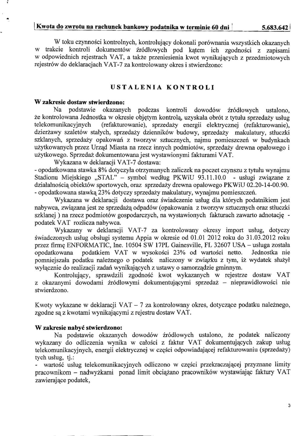 a takze przeniesienia kwot wynikaj'lcych z przedmiotowych rejestrow do deklaracjach VAT -7 za kontrolowany okres i stwierdzono: USTALENIA KONTROLI W zakresie dostaw stwierdzono: Na podstawie