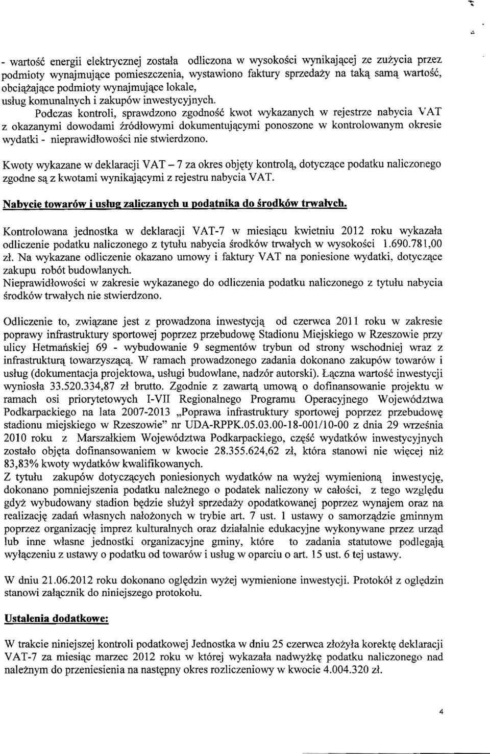 Podczas kontroli, sprawdzono zgodnosc kwot wykazanych w rejestrze nabycia VAT z okazanymi dowodami fr6dlowymi dokumentuj,\:cymi ponoszone w kontrolowanym okresie wydatki - nieprawidlowosci nie