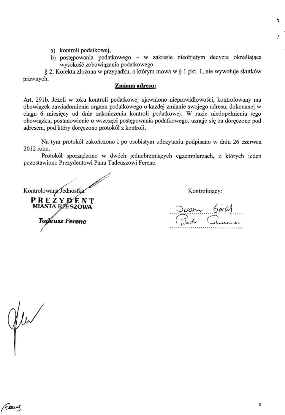 lezeli w toku kontroli podatkowej ujawniono nieprawidlowosci, kontrolowany rna obowi~zek zawiadornienia organu podatkowego 0 kazdej zrnianie swojego adresu, dokonanej w ci~ 6 rniesi~cy od dnia
