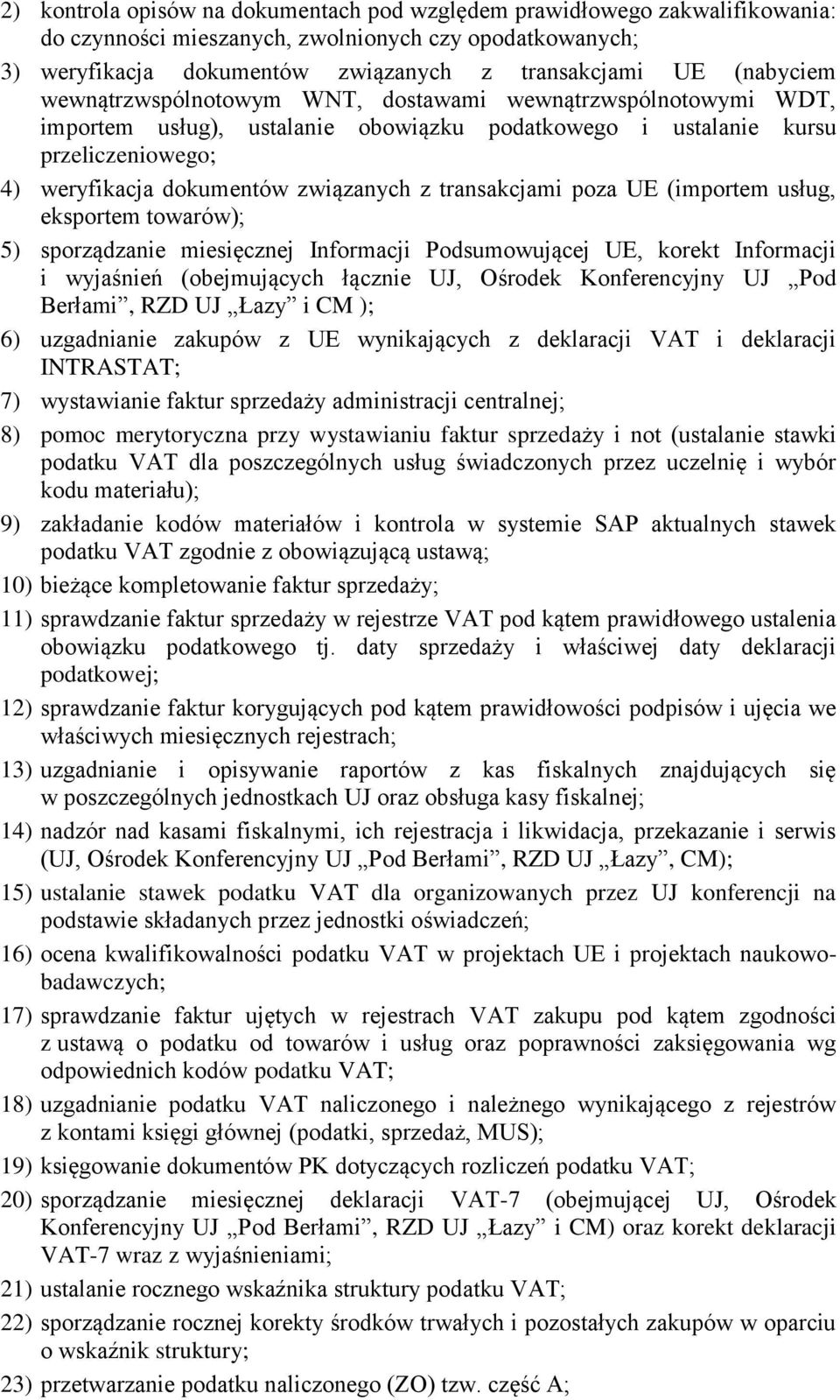 poza UE (importem usług, eksportem towarów); 5) sporządzanie miesięcznej Informacji Podsumowującej UE, korekt Informacji i wyjaśnień (obejmujących łącznie UJ, Ośrodek Konferencyjny UJ Pod Berłami,